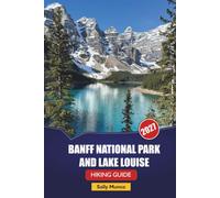 BANFF NATIONAL PARK AND LAKE LOUISE HIKING GUIDE 2027: Scenic Drive Timing, Wildlife Safety Tips, and Day Itineraries for First-Time Canadian Rockies Visitors