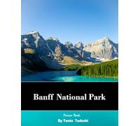 Banff National Park: Banff National Park: Turquoise Lakes, Rocky Mountains, Wildlife, Hiking and More