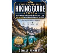 BANFF NATIONAL PARK HIKING GUIDE 2026: Best Trails, Lake Louise & Moraine Lake Adventures with Itineraries for Every Skill Level: 41 (THE EXPLORER'S TRAIL GUIDE SERIES)
