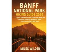 BANFF NATIONAL PARK HIKING GUIDE 2026: Explore Banff’s Best Hikes, Lakes, and Mountains - Complete Trail Maps, Adventure Tips & Itineraries for Every Skill Leve (TRAILBLAZERS SERIES)