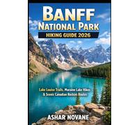 Banff National Park Hiking Guide 2026: Lake Louise Trails, Moraine Lake Hikes & Scenic Canadian Rockies Routes