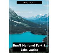 Banff National Park & Lake Louise: A Visual Journey Through the Canadian Rockies’ Crown Jewels - Stunning Photography of Turquoise Lakes, Towering Peaks, and Alpine Majesty