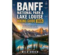 BANFF NATIONAL PARK & LAKE LOUISE HIKING GUIDE 2026: Trail Maps, Scenic Walks, Day Hikes, Route Planning, Wildlife Safety and Practical Rocky Mountain Travel Advice (THE PATHFINDER TRAILS SERIES)