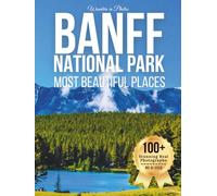 Banff National Park - Most Beautiful Places: A Travel Coffee Table Book of Majestic Mountains, Turquoise Lakes, and Iconic Canadian Wilderness (Large Format Photography Collection)