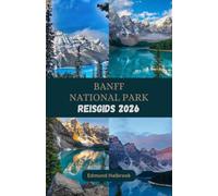 BANFF NATIONAL PARK Reisgids 2026: Ontdek de alpiene schoonheid van Banff, de turquoise meren en onvergetelijke bergavonturen.