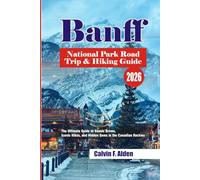 Banff National Park Road Trip & Hiking Guide 2026: The Ultimate Guide to Scenic Drives, Iconic Hikes, and Hidden Gems in the Canadian Rockies