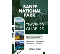 Banff National Park Travel Guide 2025: Comprehensive Guidebook For Explorng Outdoor Adventures Scenic Lakes Iconic Hikes Wildlife Waterfalls And More ... AND ADVENTURERS IN ENGLISH AND GERMAN)