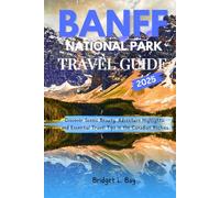 Banff National Park Travel Guide 2025: Discover Scenic Beauty, Adventure Highlights, and Essential Travel Tips in the Canadian Rockies