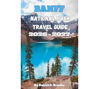 Banff National Park Travel Guide 2026-2027: Top Attractions, Things to Do, Where to Stay, Lake Louise, Moraine Lake, Icefields Parkway, Hiking, Camping, Budget Travel & 7-Day Itinerary