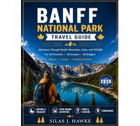 BANFF NATIONAL PARK TRAVEL GUIDE 2026: Adventure Through Banff’s Mountains, Lakes, and Wildlife