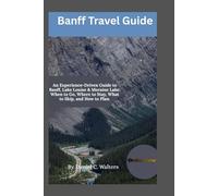 Banff National Park Travel Guide 2026: An Experience-Driven Guide to Banff, Lake Louise & Moraine Lake: When to Go, Where to Stay, What to Skip, and How to Plan.