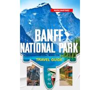 BANFF NATIONAL PARK TRAVEL GUIDE 2026: Discover Hidden Gems, Historic Landmarks, Travel Tips, and Unforgettable Vacation Experiences