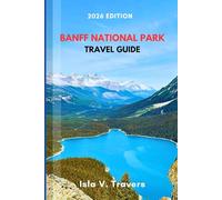 BANFF NATIONAL PARK TRAVEL GUIDE 2026: Escape Lake Crowds, Shuttle Secrets, Wildlife Safety, Budget Hacks, Hiking Trails & Proven Itineraries for First-Timers