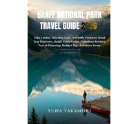 BANFF NATIONAL PARK TRAVEL GUIDE 2026: Lake Louise, Moraine Lake, Icefields Parkway Road Trip Itinerary, Banff Town Guide, Canadian Rockies Travel Planning, Budget Tips and Hidden Gems
