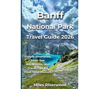 Banff National Park Travel Guide 2026: Simple Itineraries, Must-See Attractions, and Travel Tips for First-Time Visitors