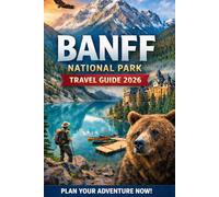 BANFF NATIONAL PARK TRAVEL GUIDE 2026: The Complete 3-7 Day Itinerary Planner for Scenic Drives, Hiking Trails, and Unforgettable Canadian Rockies Adventures (Journeys Made Simple)