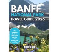 Banff National Park Travel Guide 2026: The Complete Guide to Lake Louise, Moraine Lake, Scenic Drives, Hiking Trails, Itineraries & Insider Tips