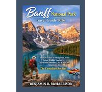 Banff national Park travel Guide 2026: Ultimate Guide To Hiking Trails, Scenic Drives, Wildlife Viewing, Lake Louise, Moraine Lake & Must-See Itinerari