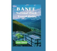 Banff National Park Travel Guide: Discover Top Attractions, Hidden Gems, and Outdoor Adventures in the Canadian Rockies