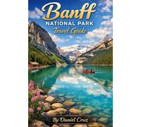 Banff national park travel guide: “Plan Your Perfect Trip: Hiking, Sightseeing, and Adventure in Banff National Park”
