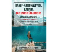 BANFF-NATIONALPARK, KANADA REISEFÜHRER 2025/2026: Erkunden Sie majestätische Berge, kristallklare Seen und unglaubliche Wildtier-Abenteuer