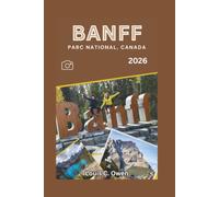 BANFF PARC NATIONAL, CANADA 2026: Un guide complet destiné aux visiteurs, consacré aux lacs, aux montagnes, à la faune et aux aventures inoubliables dans les Rocheuses canadiennes (Local Lens)
