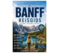 BANFF REISGIDS 2026: De ultieme reisgids voor 2026: Banff, Lake Louise, Moraine Lake, schilderachtige autoroutes, lokale gerechten en avonturen in de bergen