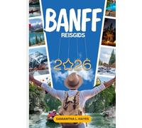 Banff Reisgids 2026: Een exclusieve reis langs Lake Louise, berguitjes, schilderachtige avonturen en verborgen pareltjes van de Canadese Rockies.