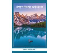 Banff Travel Guide 2025: Explore the Canadian Rockies Like a Local