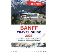 Banff Travel Guide 2025: Scenic Drives, Hidden Trails, and Local Insights for the Canadian Rockies.