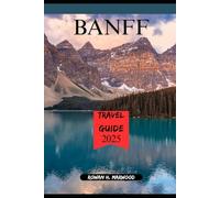 BANFF TRAVEL GUIDE 2025 (Venture 2025: The Ultimate Guide to Exploring New Horizons)