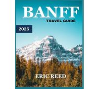 BANFF TRAVEL GUIDE 2025: Your Personal Guide to the Best of the Canadian Rockies