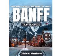 Banff Travel Guide 2026-2027: Beyond the Peaks: The Lasting Spirit of Banff