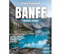 Banff Travel Guide 2026-2027: Crafting Your Banff Masterpiece: Personalized Itineraries, Essential Contacts & Timeless Mountain Wisdom