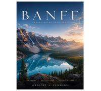 BANFF TRAVEL GUIDE 2026-2027: Lake Louise, Moraine Lake, Canmore, Jasper, Scenic Drives, Hiking Trails, Shuttle Tips, Crowd Avoidance & Smart Itineraries