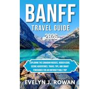 BANFF TRAVEL GUIDE 2026: Exploring the Canadian Rockies, Hidden Gems, Scenic Adventures, Travel Tips, and Smart Itineraries for an Unforgettable Trip