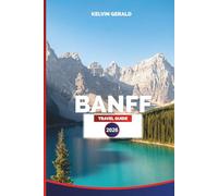 BANFF TRAVEL GUIDE 2026: Insider Tips, Top Attractions, Scenic Trails, Wildlife Encounters & Where to Stay for an Unforgettable Rockies Experience
