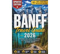 Banff Travel Guide 2026: Mountain Lakes, Scenic Trails, Wildlife, and Canadian Rockies Adventures