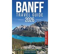Banff Travel Guide 2026: National Parks, Scenic Drives, Day Trips & the Best of the Canadian Rockies (COLOR)