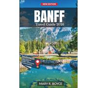 Banff Travel Guide 2026: National Parks, Scenic Drives, Iconic Trails, Day Trips & Authentic Experiences in the Canadian Rockies (Full-Color Edition with Maps) (Global Explorer Guide)