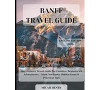 BANFF TRAVEL GUIDE 2026: The Ultimate Travel Guide for Families, Beginners & Adventurers - Must-See Spots, Hidden Gems & Practical Tips