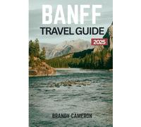 Banff Travel Guide: Detailed Itineraries, Maps, and Hiking Adventures Across the Canadian Rockies