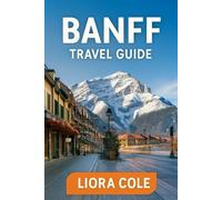 Banff Travel Guide: “Explore the Majestic Rockies: Top Hikes, Scenic Drives, Hidden Gems & Year-Round Adventures in Banff National Park”