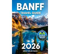 Banff Travel Guide: Plan an Unforgettable Canadian Rockies Adventure | 3-10 Day Ready Routes, Detailed Maps, Budget-Friendly Local Tips, Scenic Drives, Iconic Lakes, and Ways to Avoid Crowds