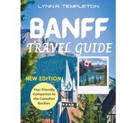 BANFF TRAVEL GUIDE: Your Friendly Companion to the Canadian Rockies