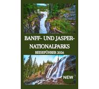 BANFF- UND JASPER-NATIONALPARKS REISEFÜHRER 2026