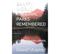 BANFF : WORLD NATIONAL PARKS REMEMBERED: A Story of Mountains, Wildlife, and Preservation (WORLD PARKS REMEMBERED)