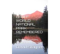 BANFF : WORLD NATIONAL PARKS REMEMBERED: A Story of Mountains, Wildlife, and Preservation (WORLD PARKS REMEMBERED)