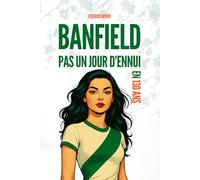 Banfield: Pas un Jour D'Ennui en 130 Ans