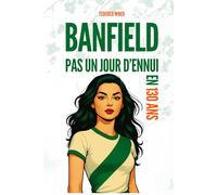 Banfield: Pas un Jour D'Ennui en 130 Ans